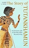 Story of Tutankhamun: An Intimate Life of the Boy who Became King - Garry J. Shaw 