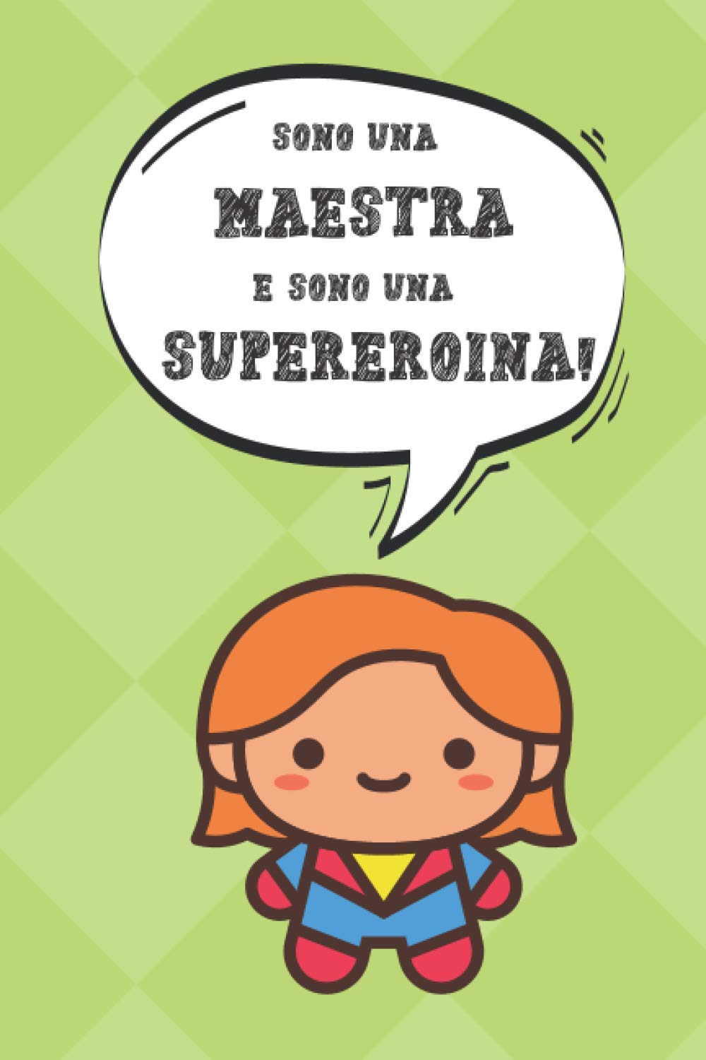 Sono una Maestra e sono una Supereroina: Taccuino regalo personalizzato per Insegnante. Bella idea per regalo di fine anno (insegnanti elementari/ scuole materne) Quaderno a righe, 110 pagine.