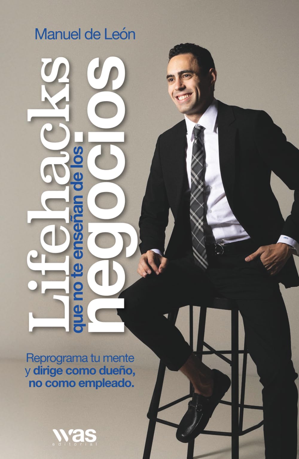 Lifehacks que no te enseñan de los negocios: Reprograma tu mente y dirige como dueño, no como empleado.