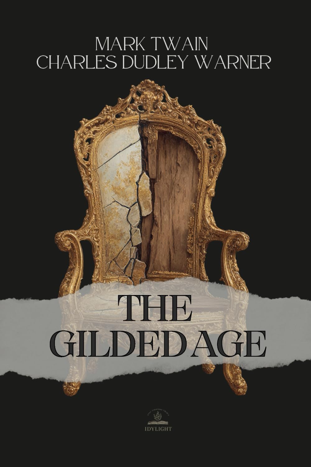 The Gilded Age: A Tale of Today - The Complete 1873 Novel That Named an Era. A Sharp, Funny, and Uncanny Portrait of America