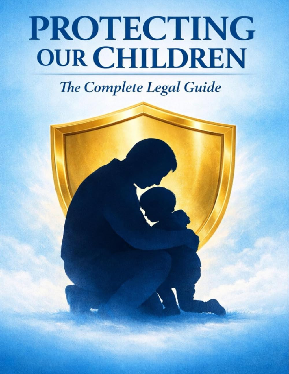 Protecting Our Children: A Complete Guide to Child Safety Legal Rights,and Family Protection