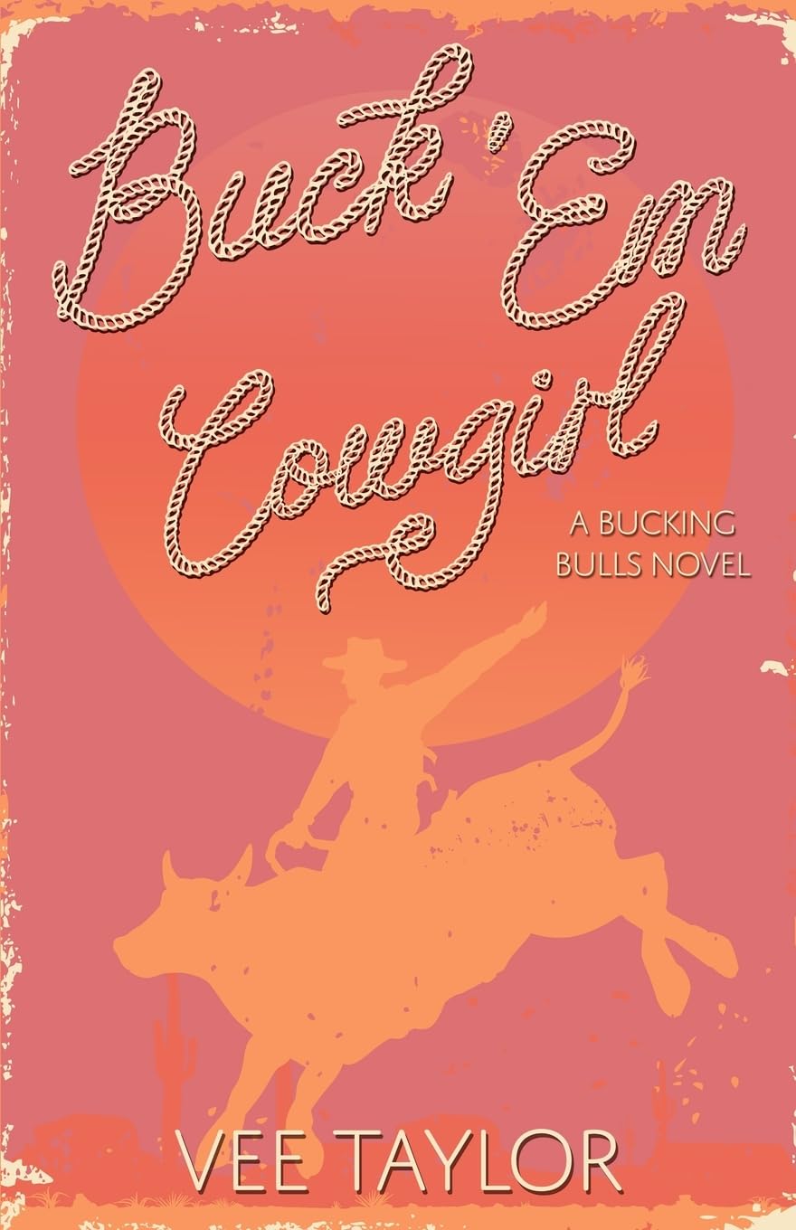 Buck 'Em Cowgirl: An Opposites Attract Small-Town Romance (Bucking Bulls)
