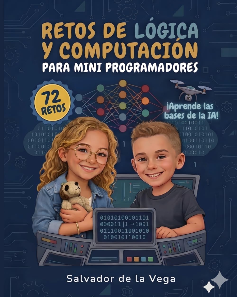 Retos de lógica y computación para mini programadores: Lógica, lenguaje binario, bucles y algoritmos: las bases para entender la Inteligencia Artificial
