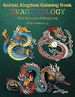 Animal Kingdom Coloring Book: Dragonology 1079849319 Book Cover