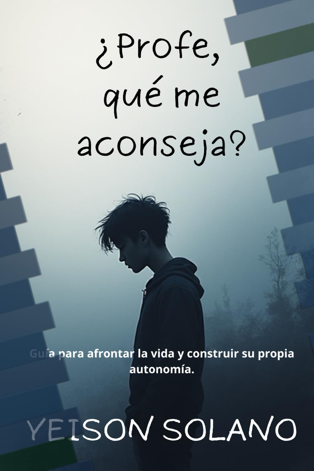 ¿Profe, qué me aconseja?: Guía para afrontar la vida y construir su propia autonomía.
