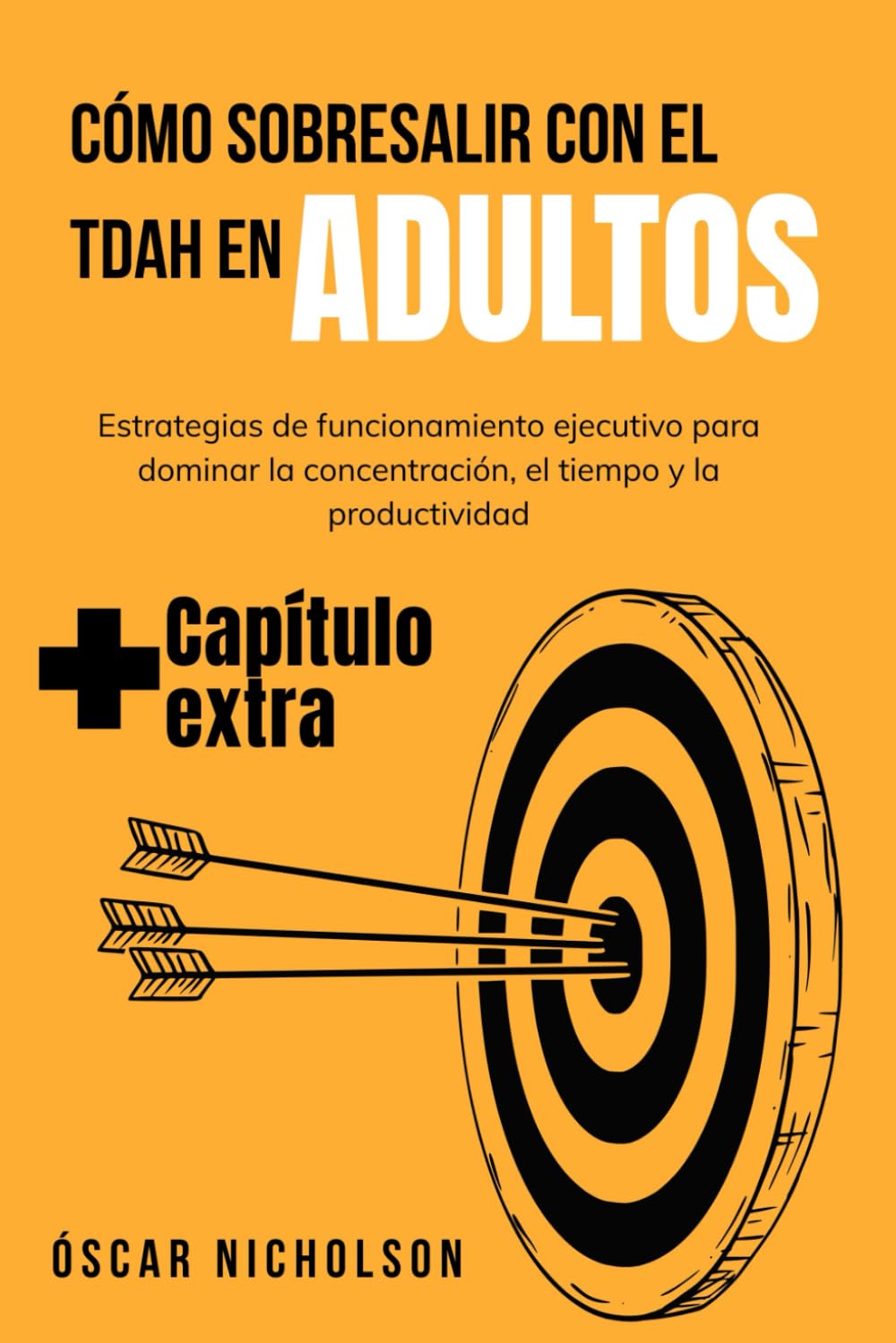 Cómo sobresalir con el TDAH en adultos: Estrategias de funcionamiento ejecutivo para dominar la concentración, el tiempo y la productividad