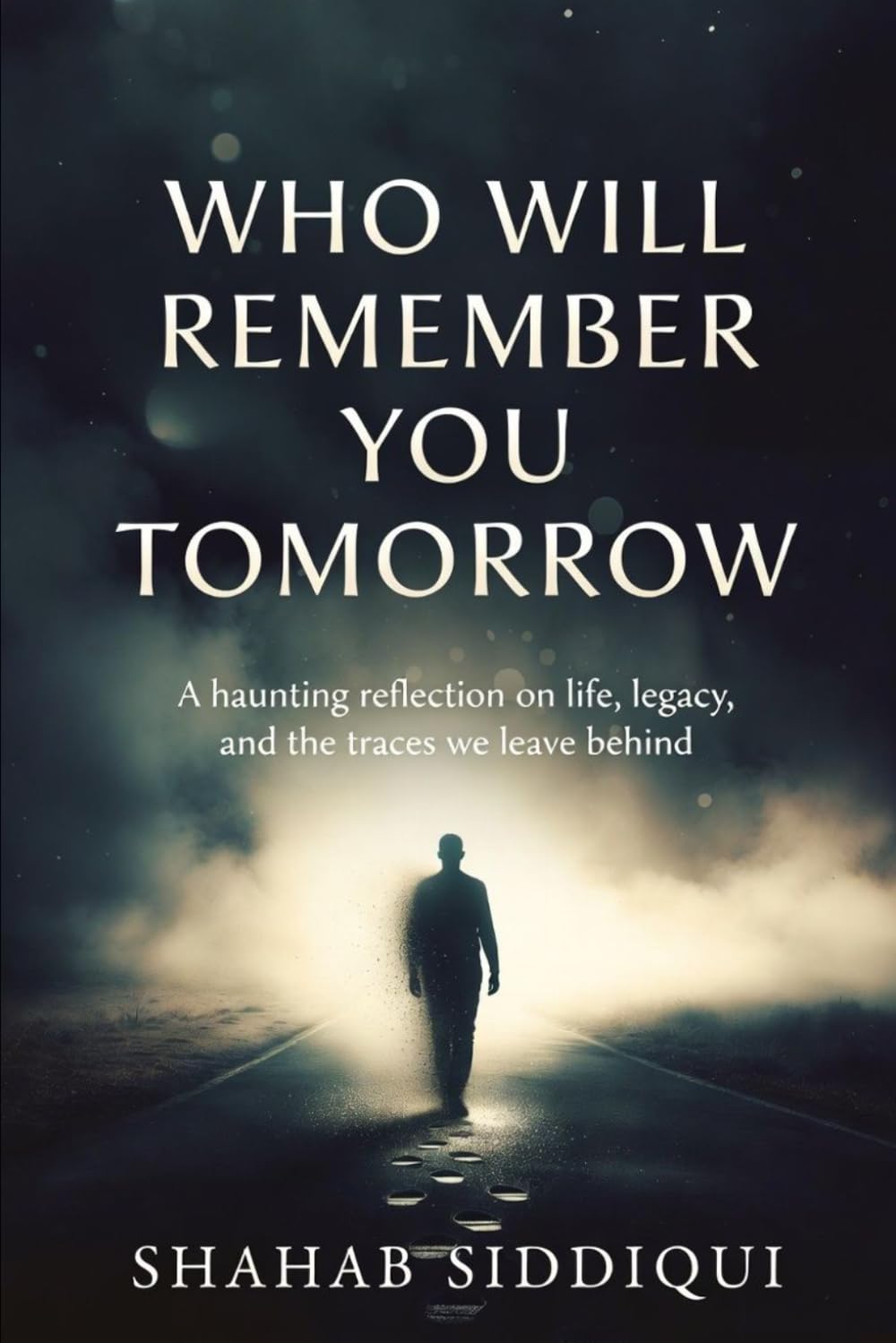 Who Will Remember You Tomorrow: A haunting reflection on life, legacy, and the traces we leave behind