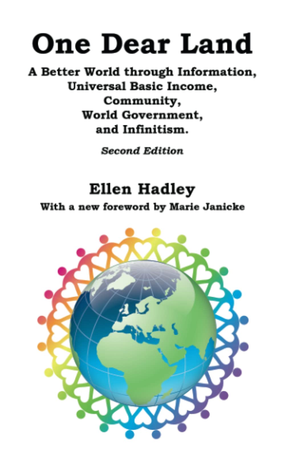 One Dear Land: A Better World Through Information, Universal Basic Income, Community, World Government, and Infinitism