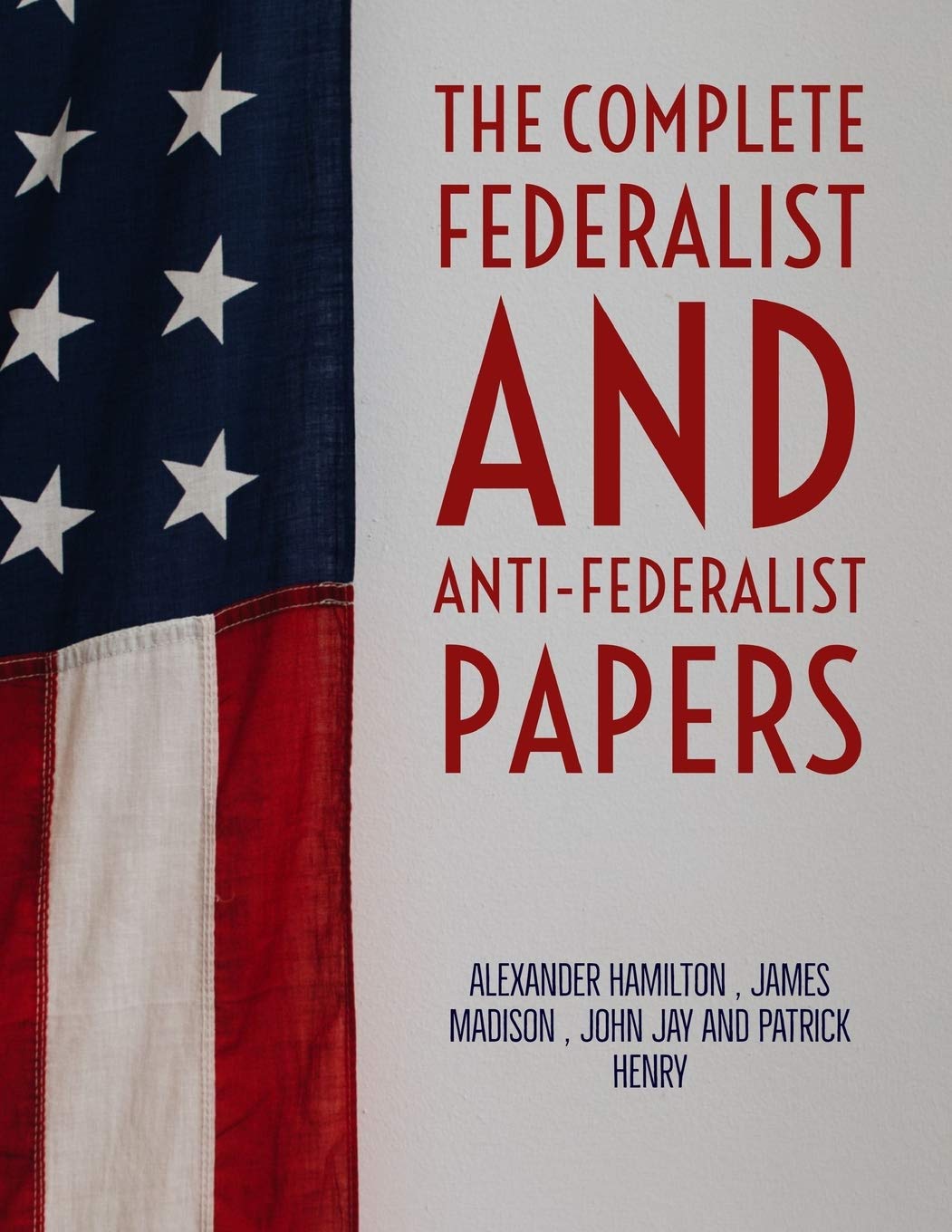 The Complete Federalist and Anti-Federalist Papers