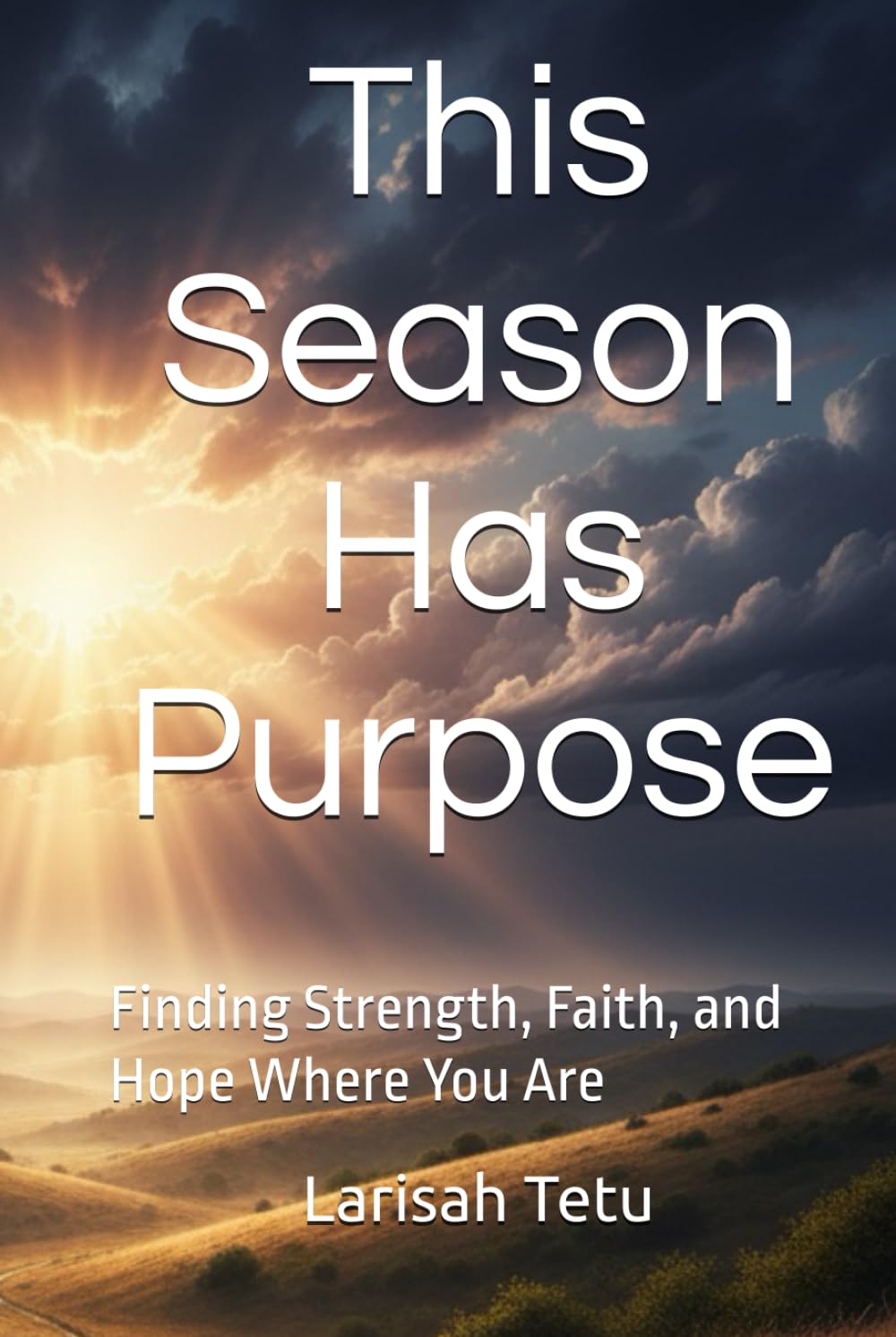This Season Has Purpose: Finding Strength, Faith, and Hope Where You Are