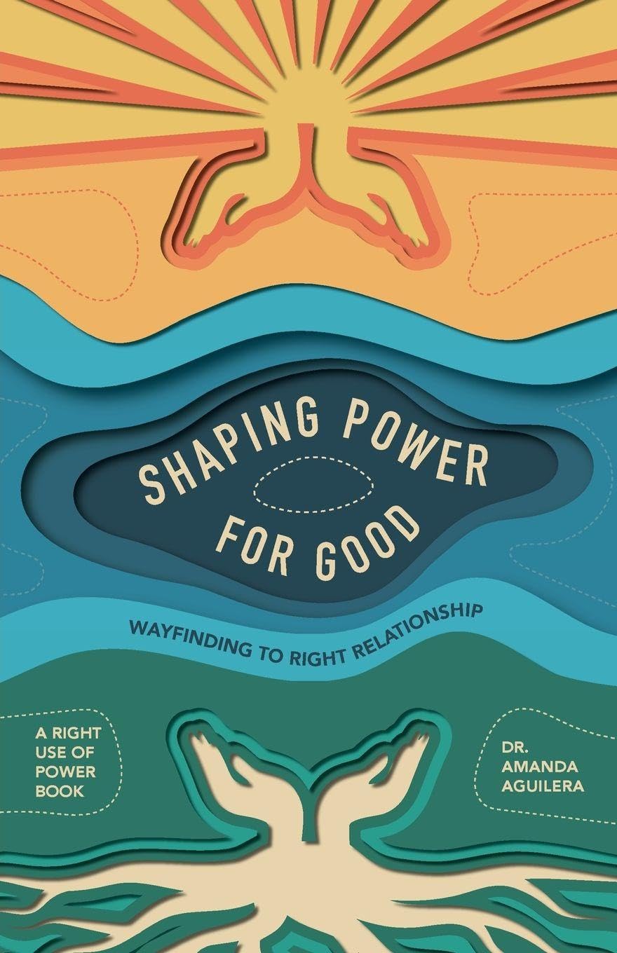 Shaping Power for Good: Wayfinding to Right Relationship      Paperback – August 24, 2025