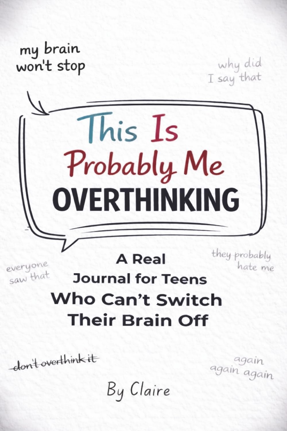 This Is Probably Me Overthinking: A Real Journal for Teens Who Can’t Switch Their Brain Off