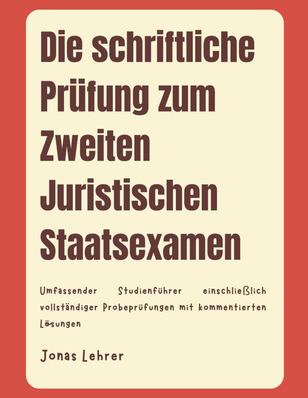 Die schriftliche Prüfung zum Zweiten Juristischen Staatsexamen: Umfassender Studienführer einschließlich vollständiger Probeprüfungen mit kommentierten Lösungen