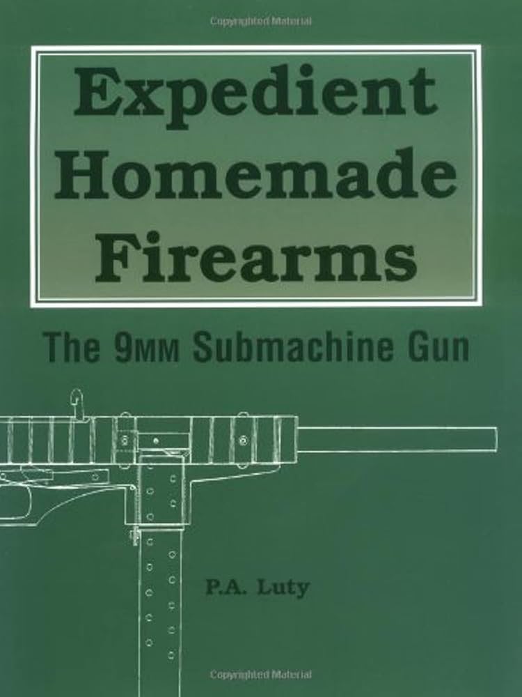 Expedient Homemade Firearms: The 9mm Submachine Gun by Luty, P.A. - Amazon.ae