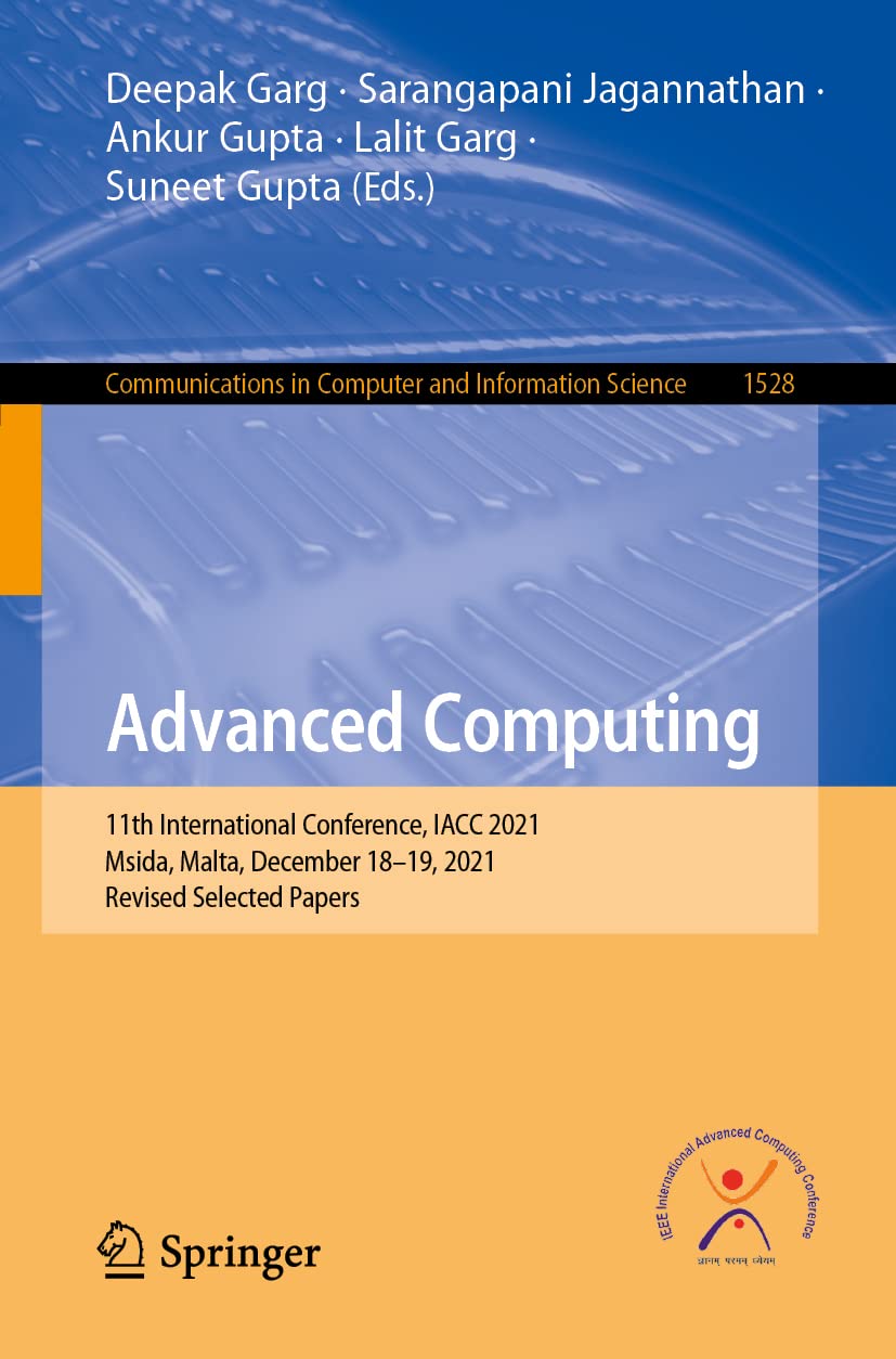 Advanced Computing: 11th International Conference, IACC 2021, Msida, Malta, December 18–19, 2021, Revised Selected Papers: 1528 (Communications in Computer and Information Science)
