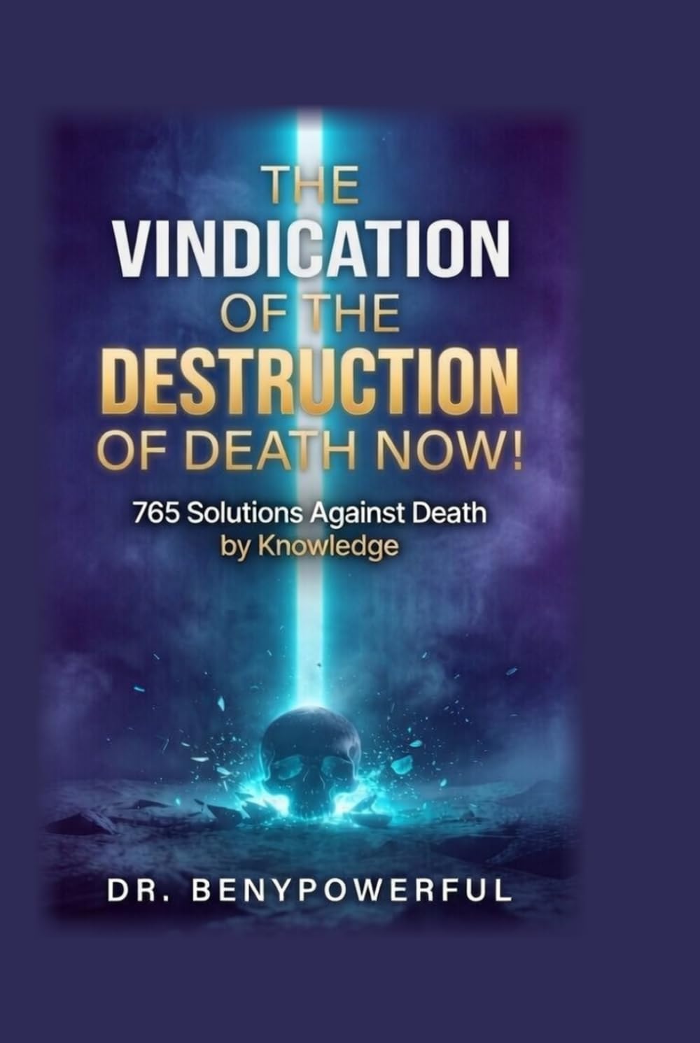 THE VINDICATION OF THE DESTRUCTION OF DEATH NOW!