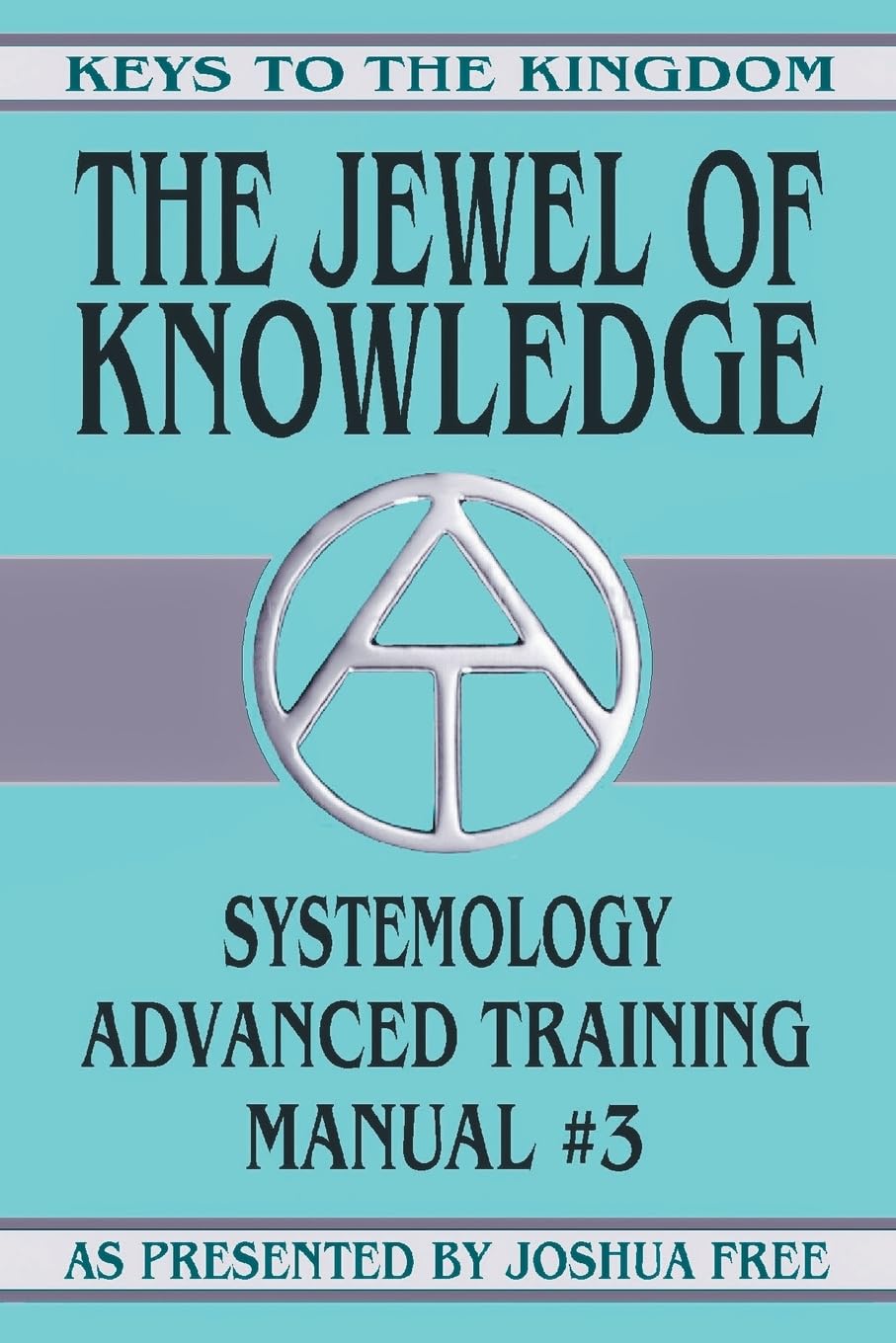 The Jewel of Knowledge: Systemology Advanced Training Course Manual #3 (3) (Keys to the Kingdom)