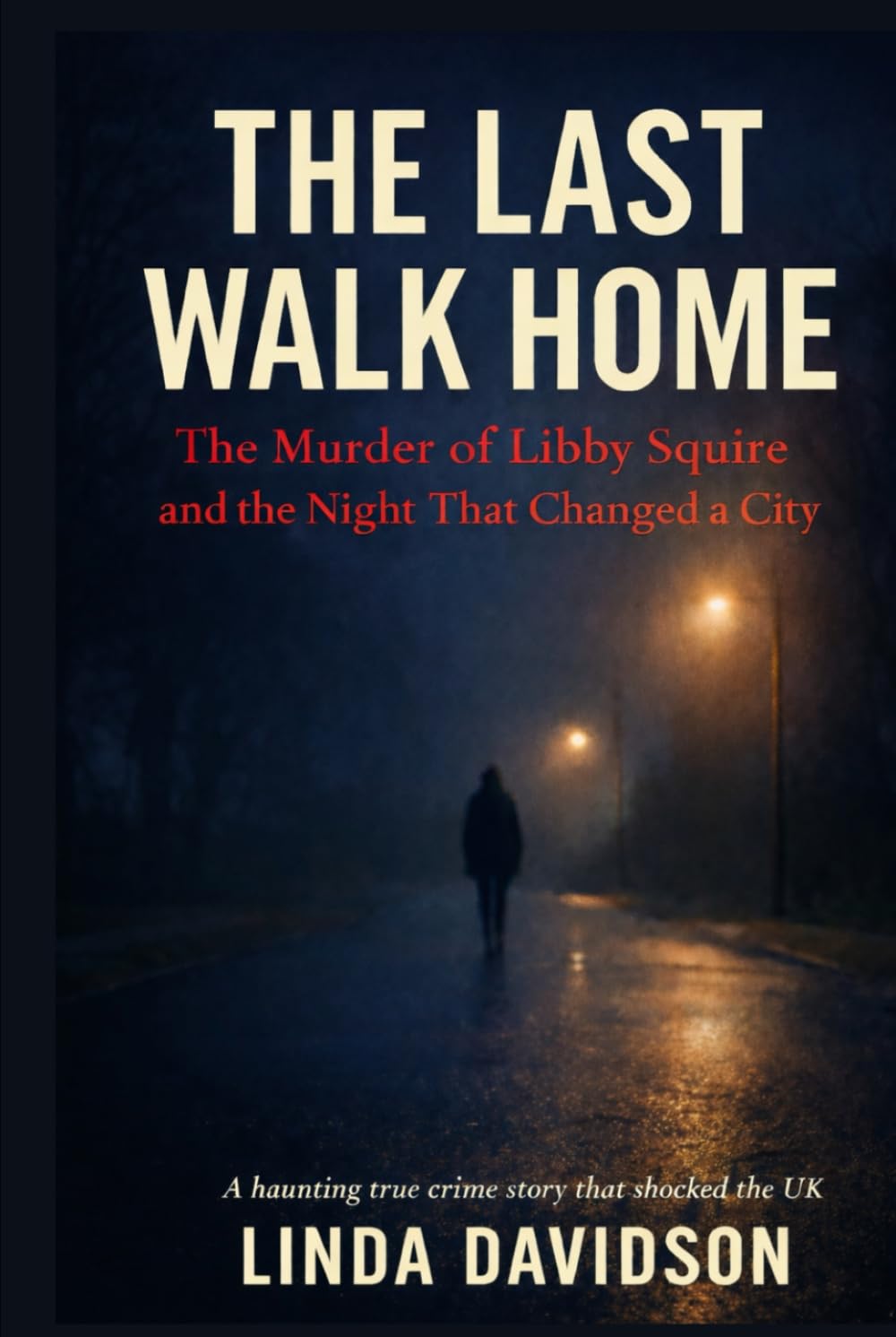 The Last Walk Home: The Murder of Libby Squire