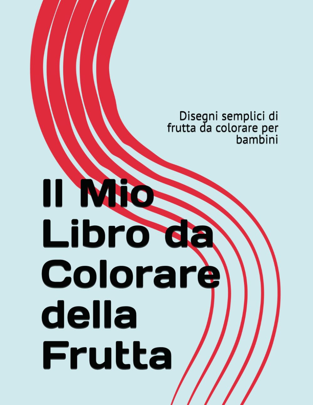Il Mio Libro da Colorare della Frutta: Disegni semplici di frutta da colorare per bambini
