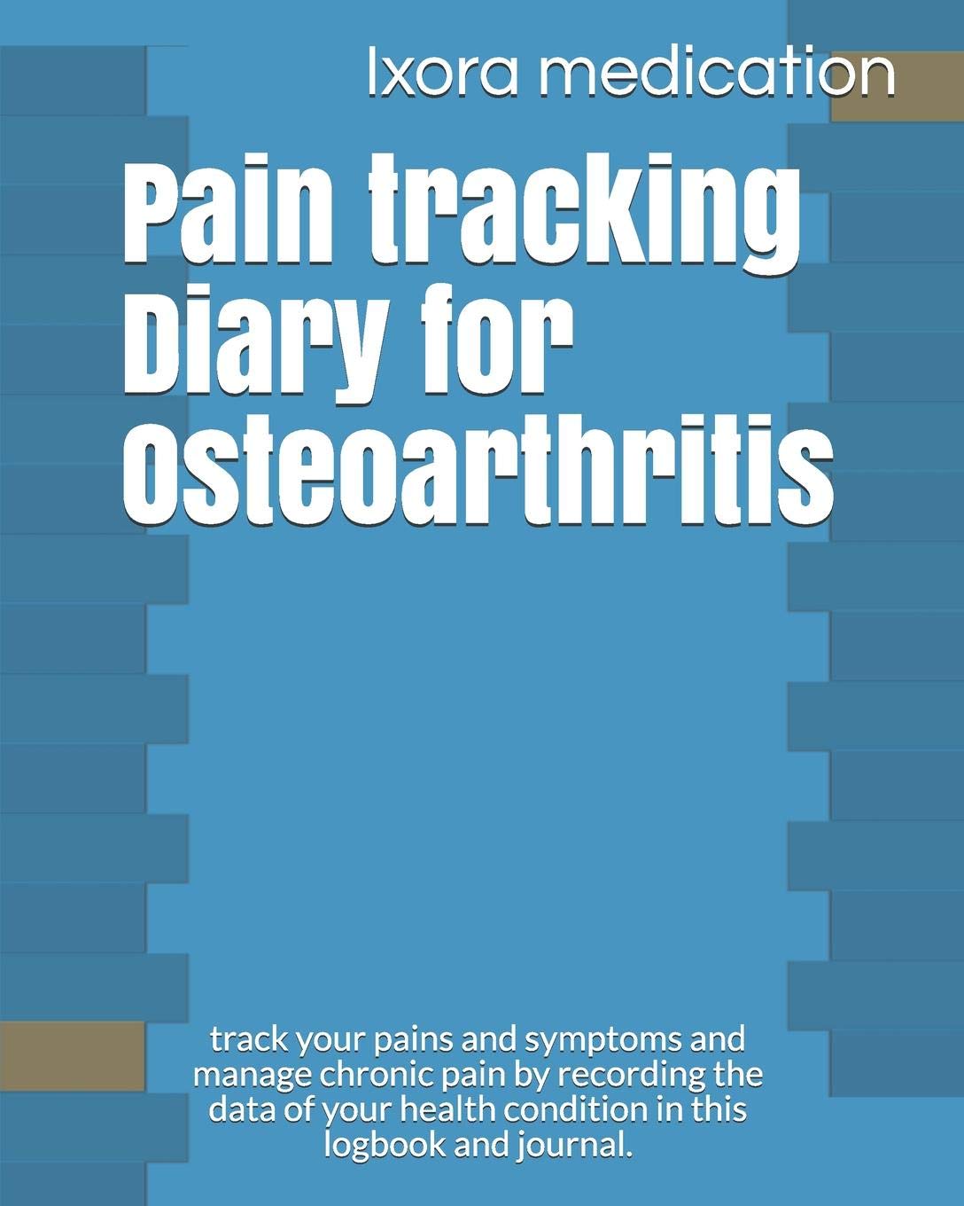 Pain tracking Diary for Osteoarthritis: track your pains and symptoms and manage chronic pain by recording the data of your health condition in this logbook and journal.