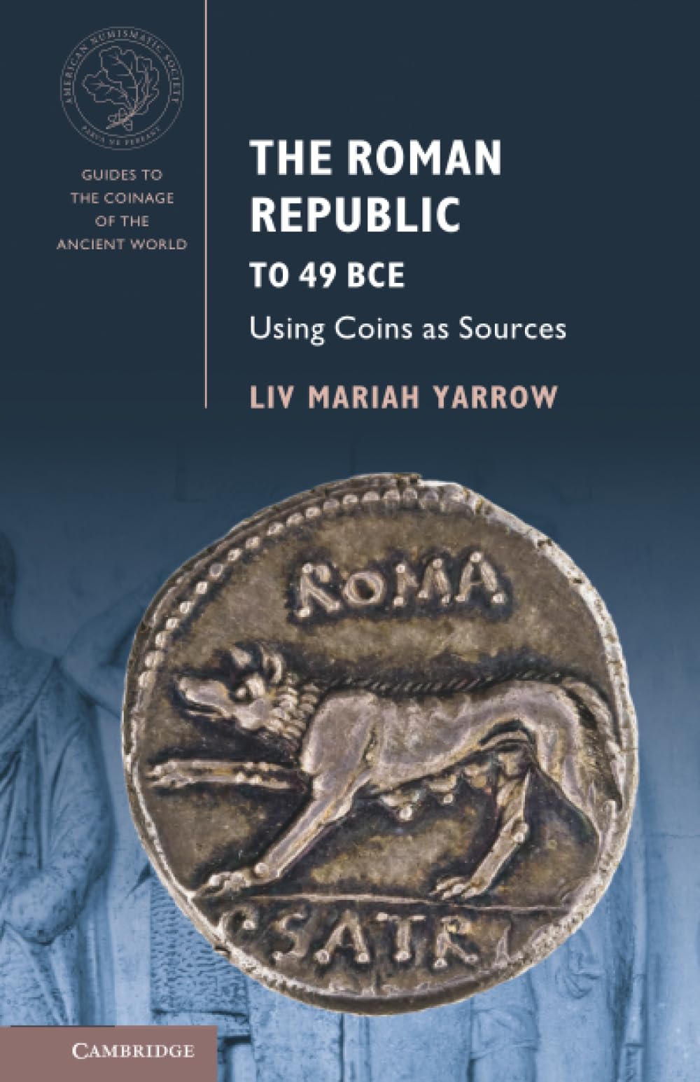 The Roman Republic to 49 BCE: Using Coins as Sources (Guides to the Coinage of the Ancient World)