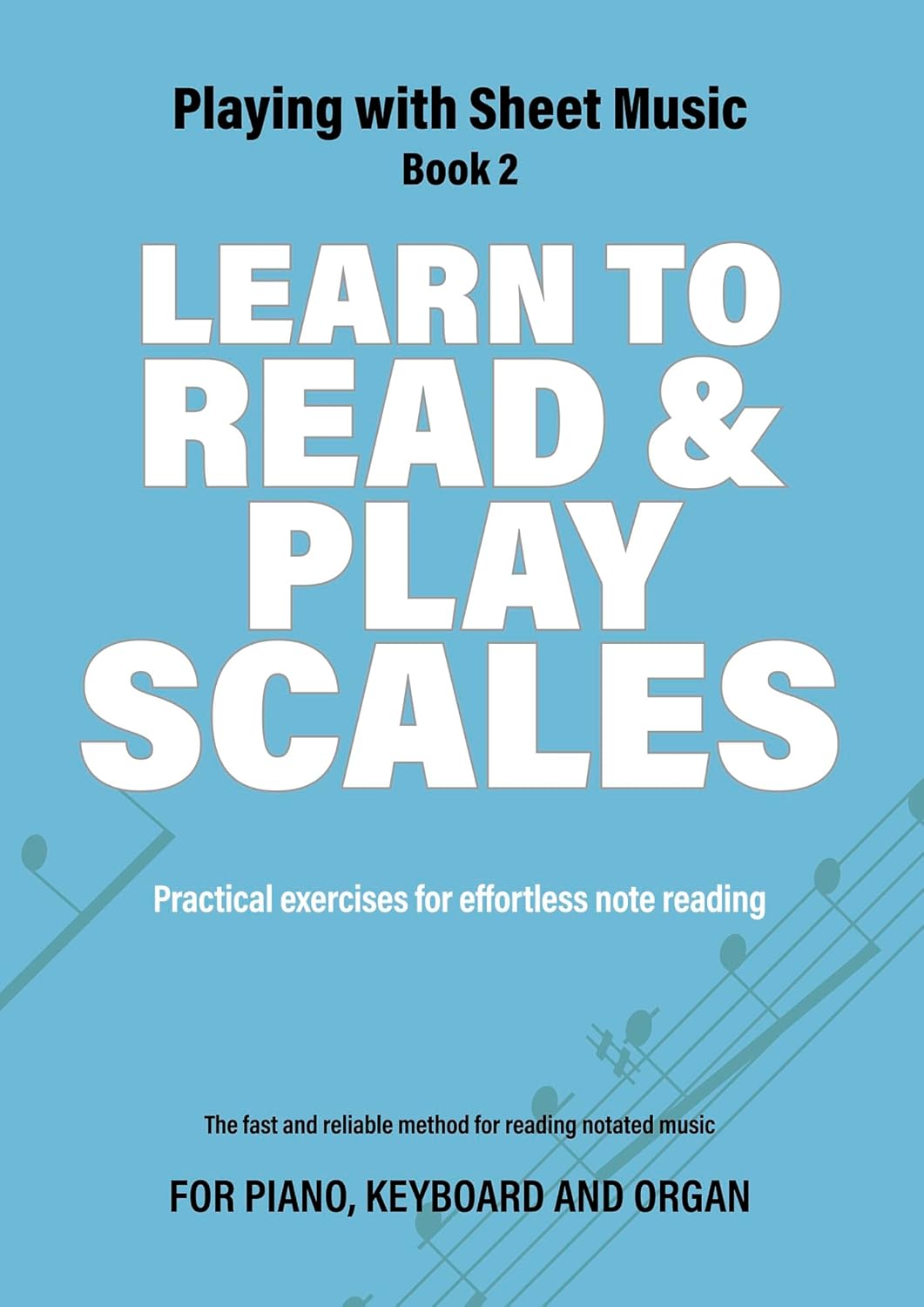 Learn to Read and Play Scales: Practical exercises for effortless note ...