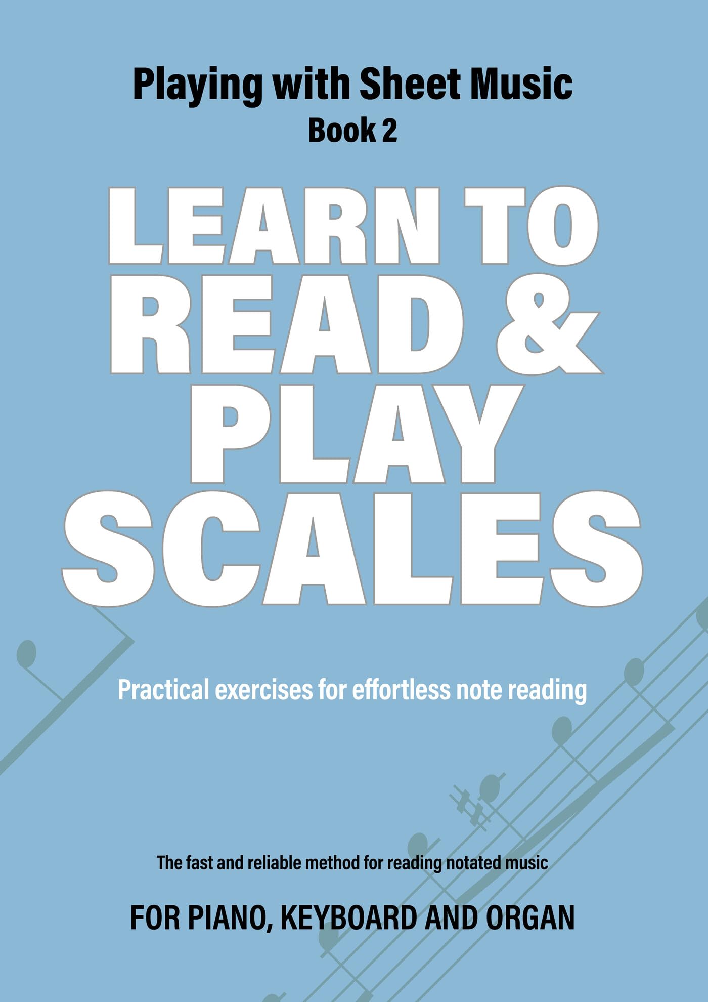 Learn to Read and Play Scales: Practical exercises for effortless note ...