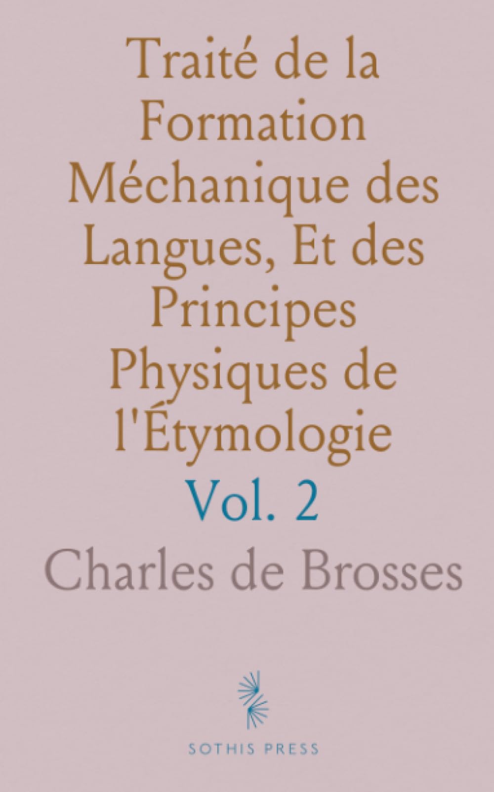 Traité de la Formation Méchanique des Langues, Et des Principes Physiques de l'Étymologie