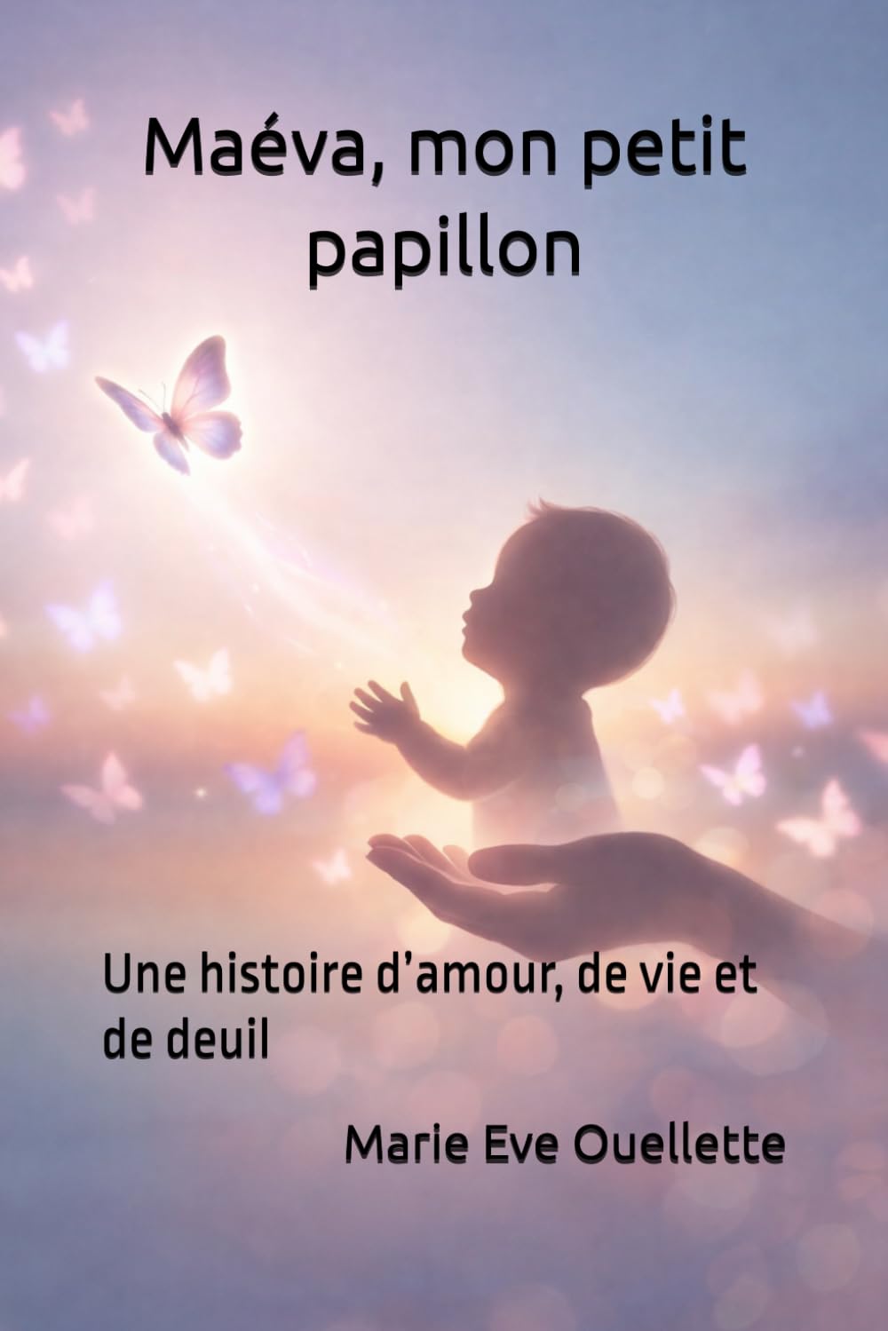 Maéva, mon petit papillon: Une histoire d’amour, de vie et de deuil