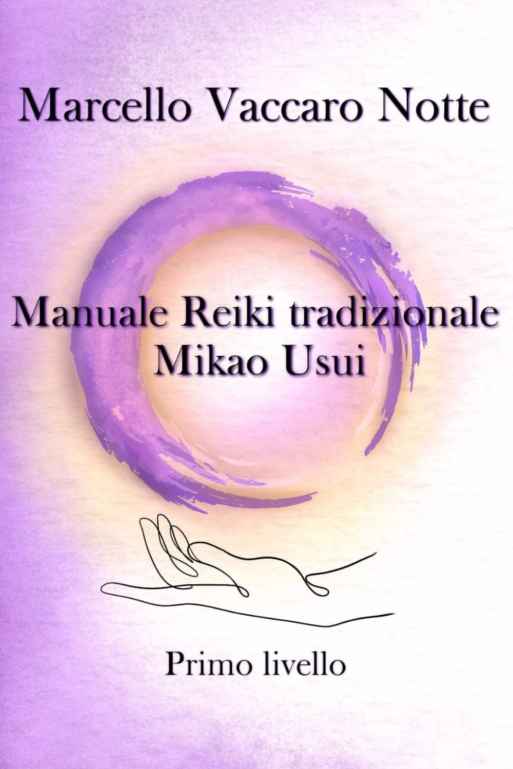Manuale Reiki Tradizionale Mikao Usui - Primo Livello