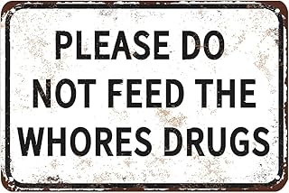 Please Do Not Feed The Whores Drugs, Funny Tin Metal Signs Gag Gift Prank Bar Pub College Dorm Decor 12x 8