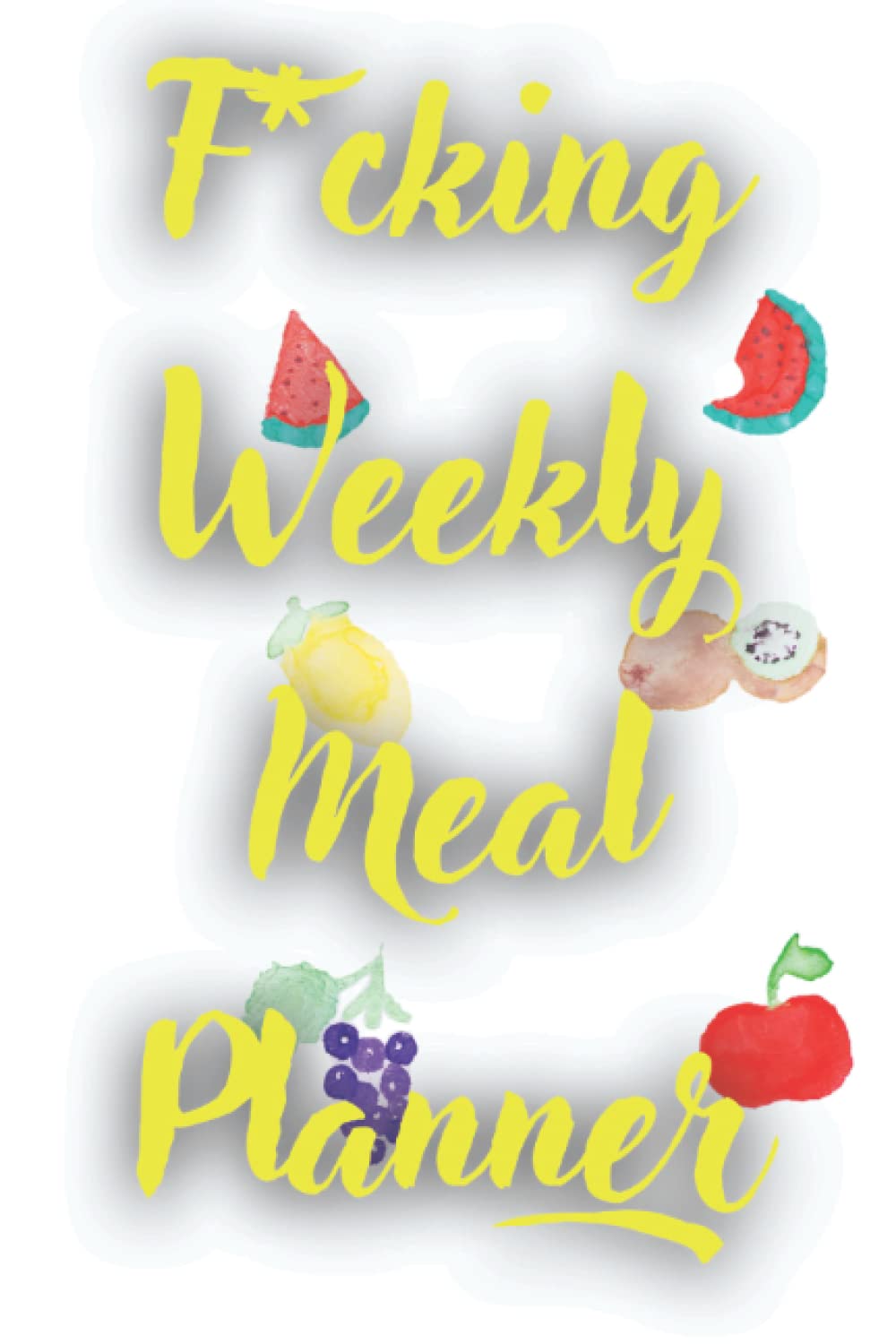 F*cking Weekly Meal Planning Notebook-Weekly Meal Planner and Grocery List-Grocery Shopping Journal for Family Planning-Family Meal Organizer