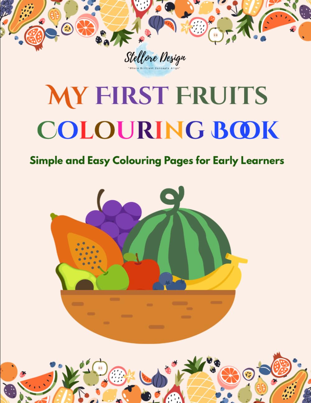 MY FIRST FRUITS COLOURING BOOK: SIMPLE AND EASY COLOURING PAGE FOR EARLY LEARNERS