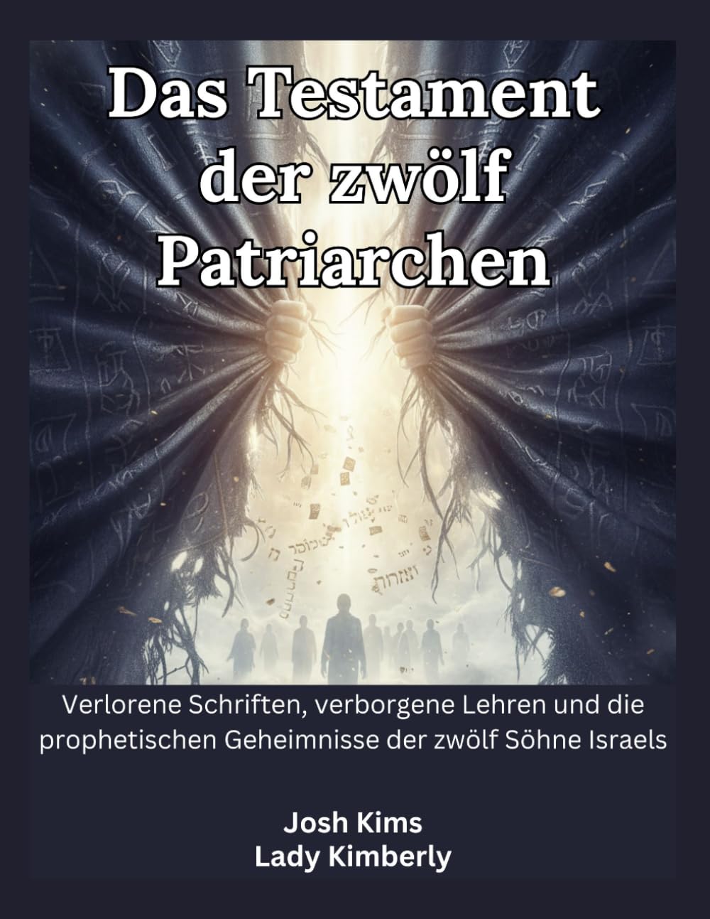 Das Testament der zwölf Patriarchen: Verlorene Schriften, verborgene Lehren und die prophetischen Geheimnisse der zwölf Söhne Israels