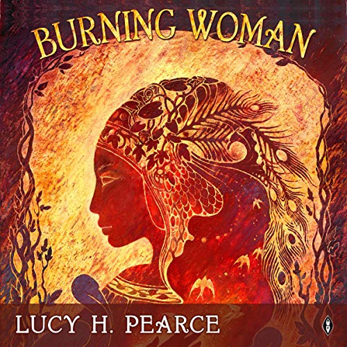 Burning Woman (Audible Audio Edition) Lucy H. Pearce, Lucy