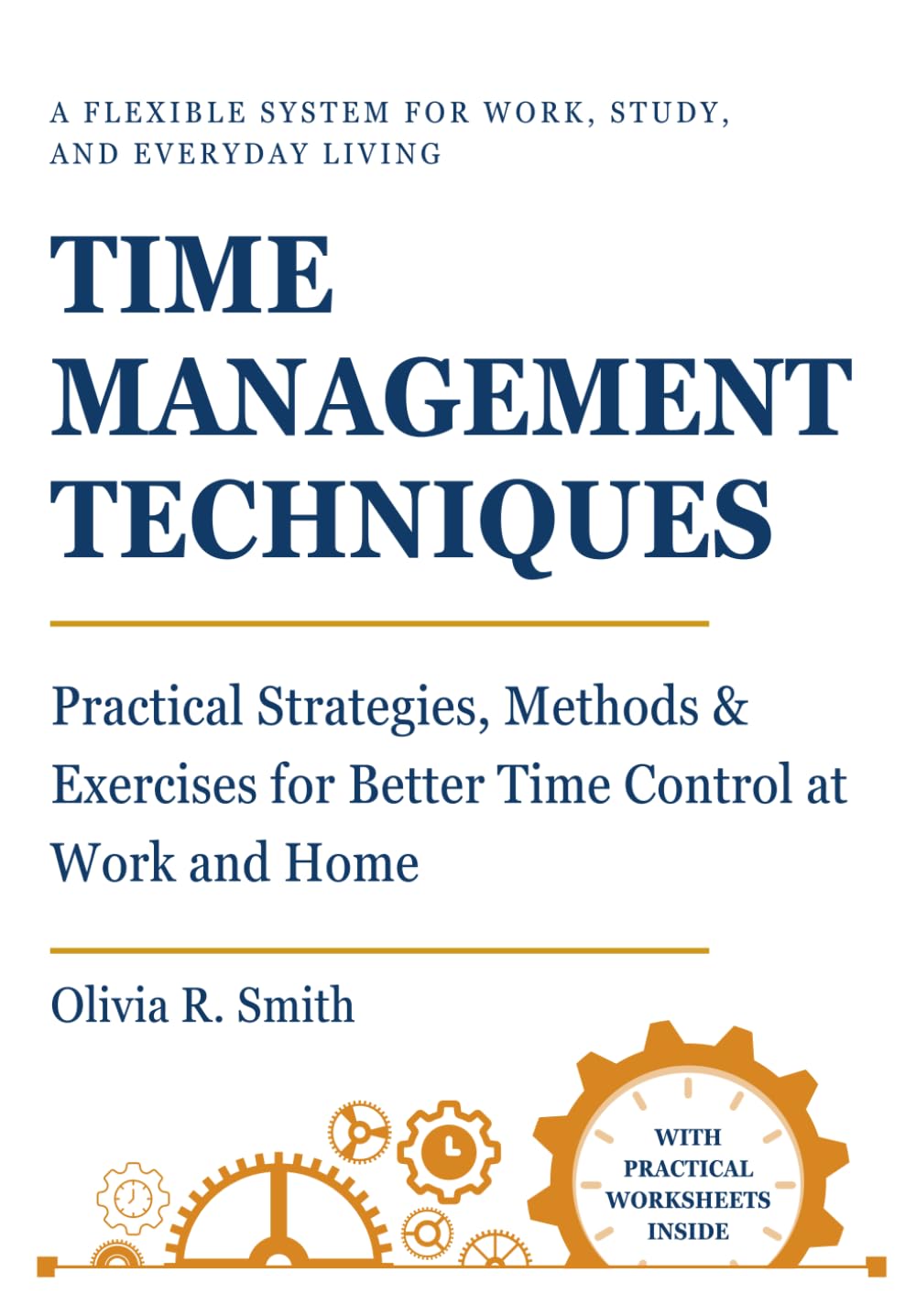 TIME MANAGEMENT TECHNIQUES: Practical Strategies, Methods & Exercises for Better Time Control at Work and Home (Guides to Effective Leadership, Organization & Well-Being)