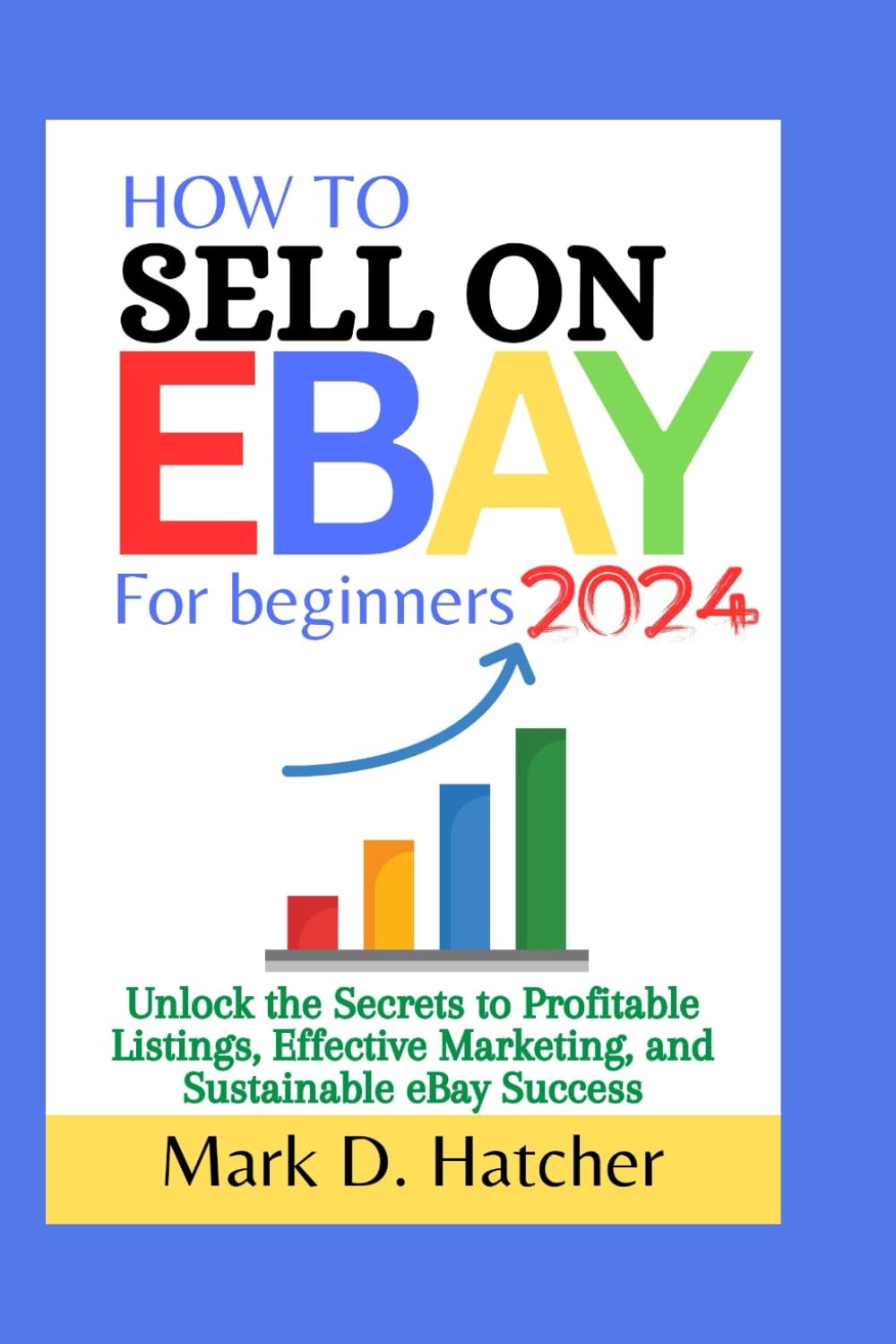 How to Sell on Ebay for Beginners 2024: Unlock the Secrets to Profitable Listings, Effecti
