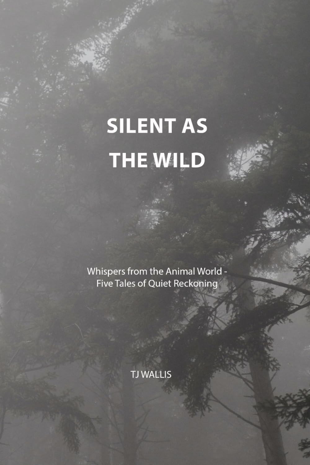Silent as the Wild: Whispers from the Animal World, Five Tales of Quiet Reckoning