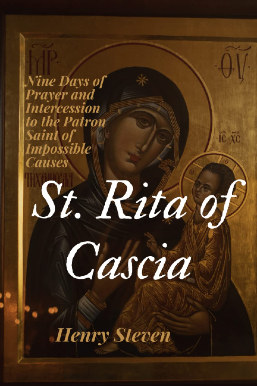St. Rita of Cascia Novena: Nine Days of Prayer and Intercession to the Patron Saint of Impossible Causes