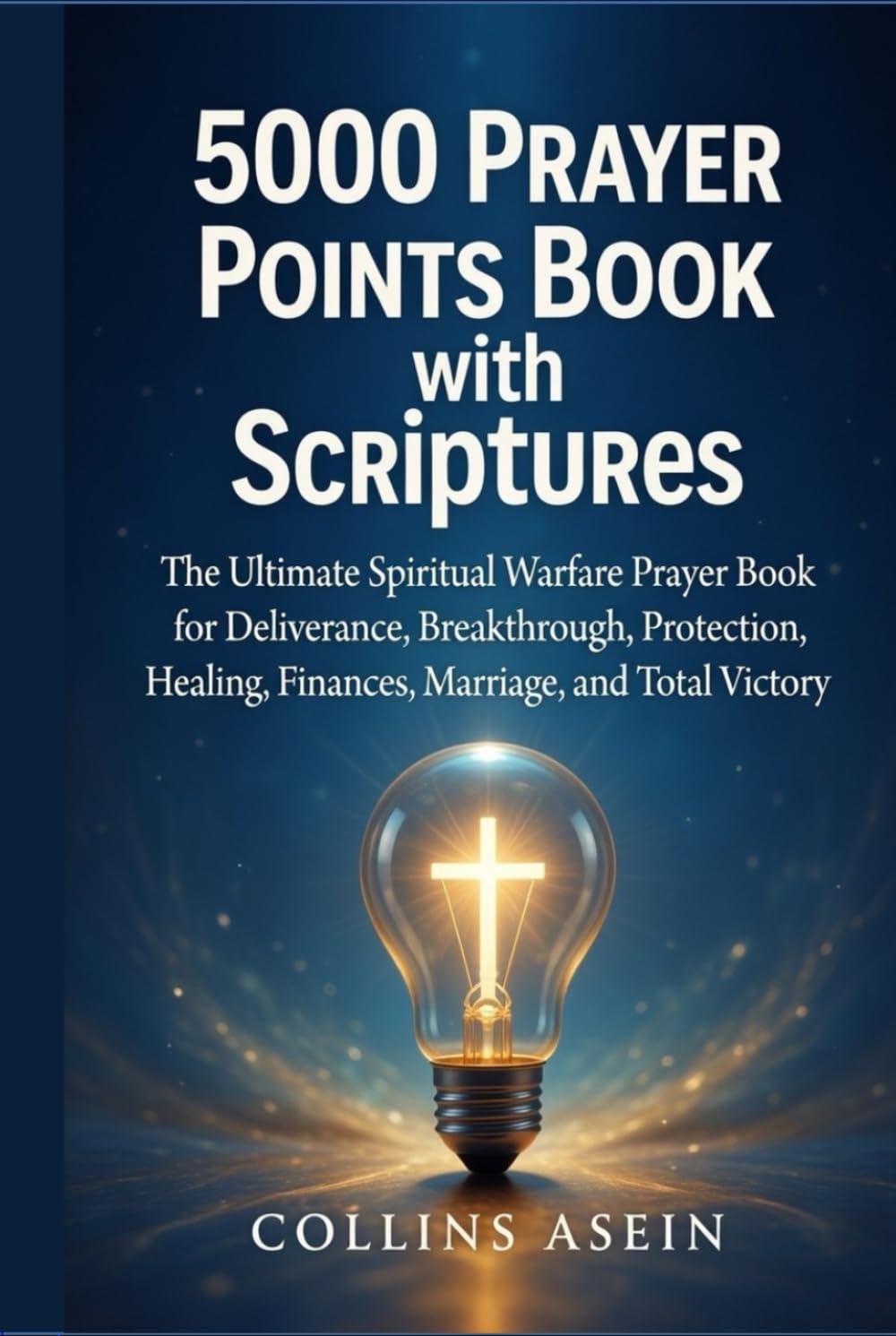 5,000 Prayer Points Book with Scriptures: The Most Powerful Spiritual Warfare Prayer Book for Deliverance, Breakthrough, Protection, Healing, Finances, Marriage, and Total Victory