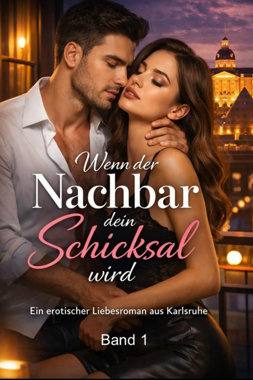 Wenn der Nachbar dein Schicksal wird: Ein erotischer Liebesroman aus Karlsruhe