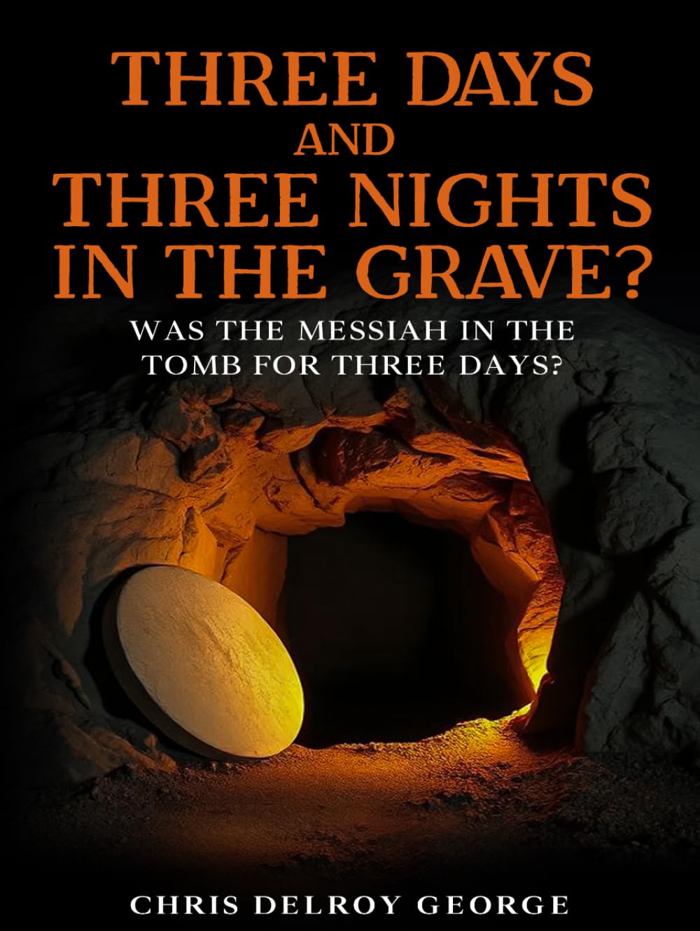 Three Days And Three Nights In The Grave?: Was the Messiah in the tomb for three days?