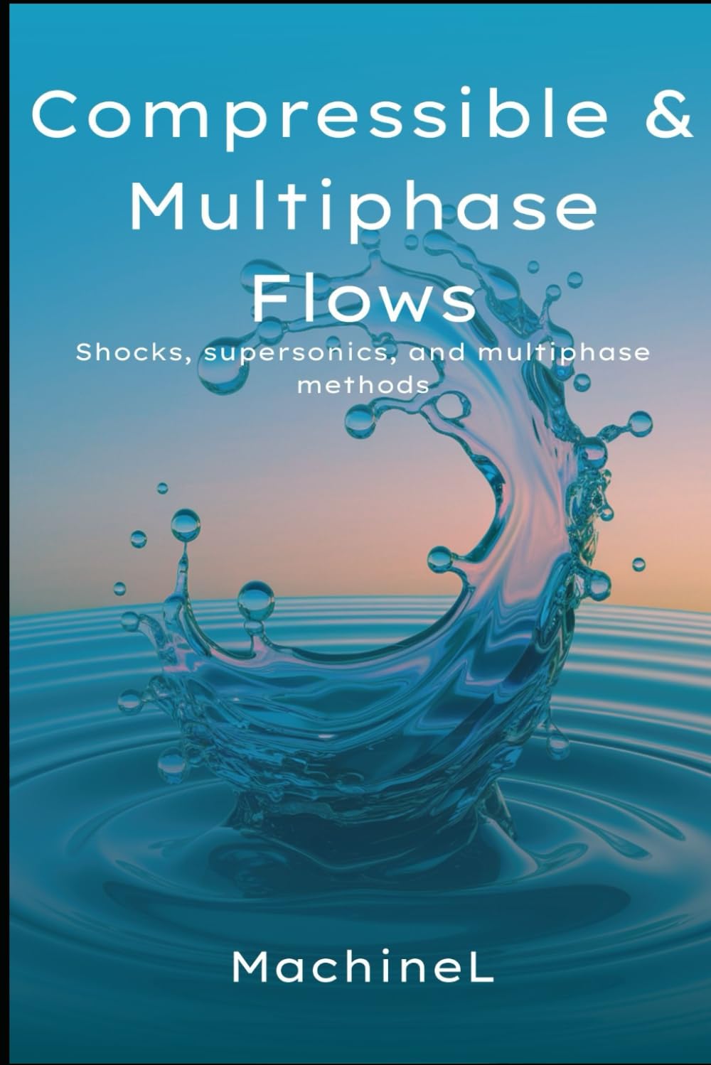 Compressible and Multiphase Flows: Shocks, supersonics and multiphase methods (Master Fluid Dynamics : Complete Series)