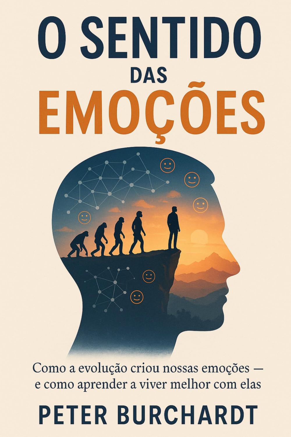 O sentido das emoções: Como a evolução criou nossas emoções - e como aprender a viver melhor com elas
