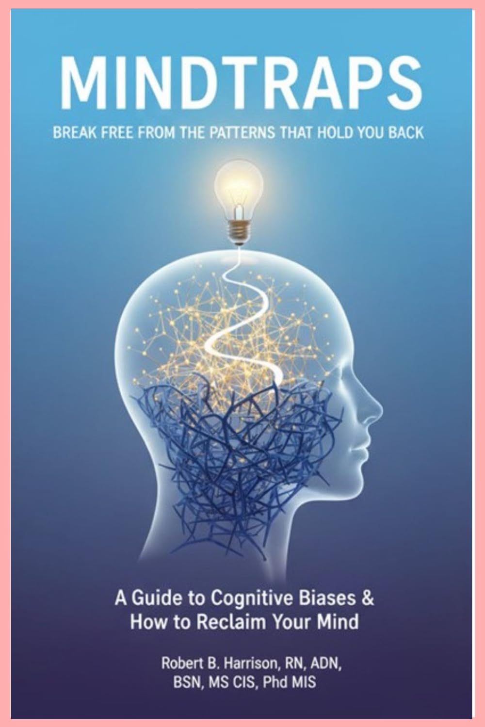 MindTraps: A Guide to Cognitive Biases and How to Reclaim Your Mind