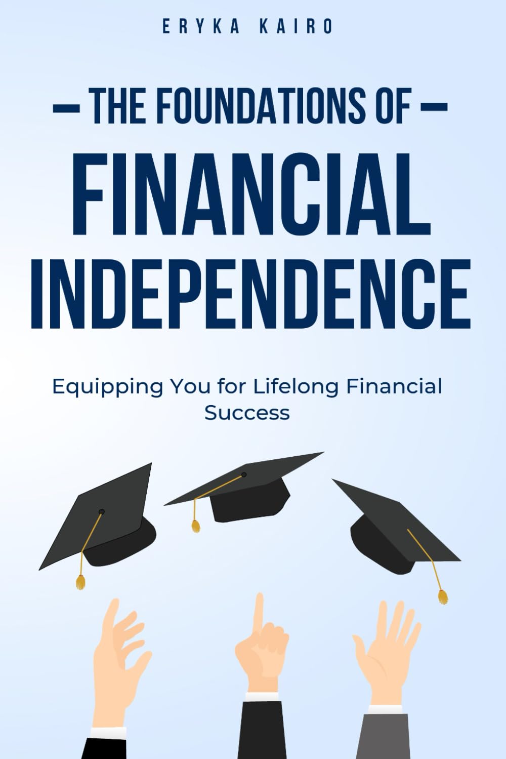 The Foundations of Financial Independence: Equipping You for Lifelong Financial Success
