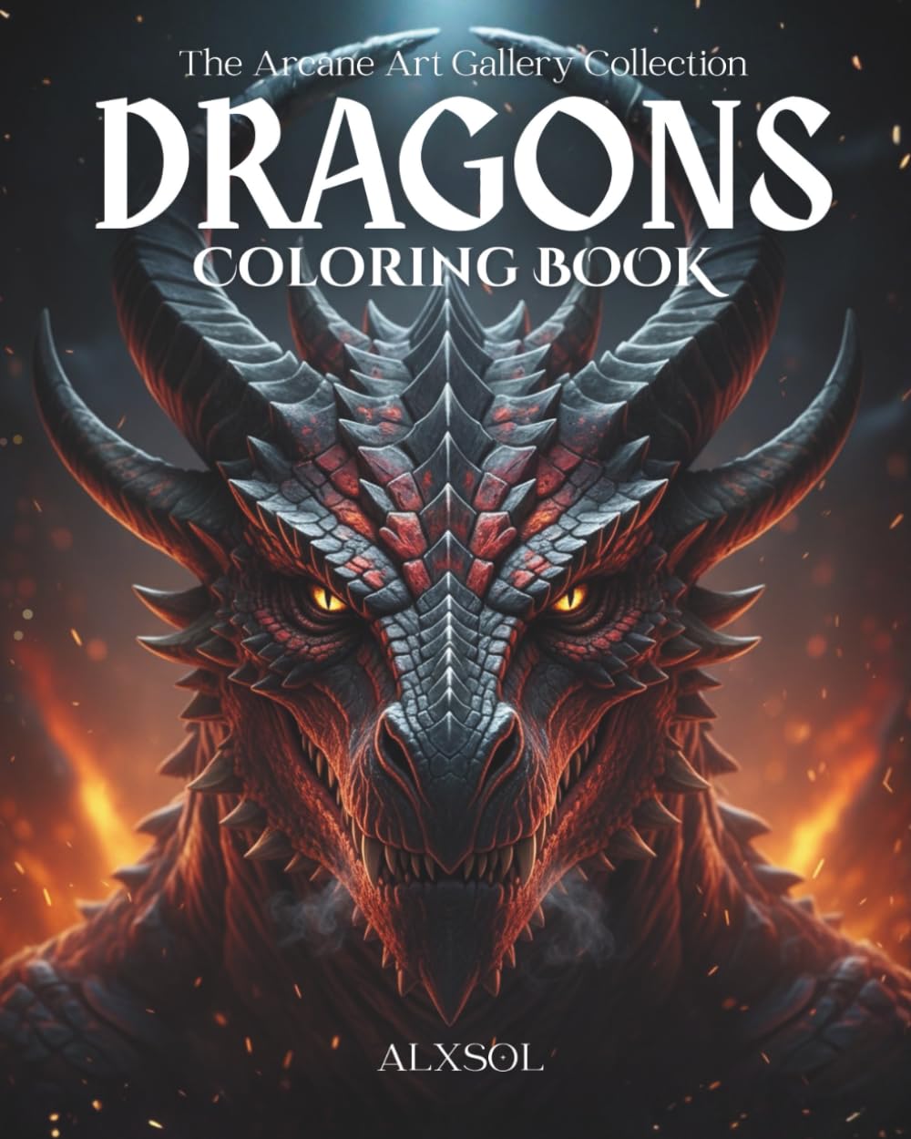 Dragons Coloring Book: 30 Exclusive Dark Fantasy Dragon Illustrations for Teens & Adults (The Arcane Art Gallery – ALXSOL Coloring Book Collection)