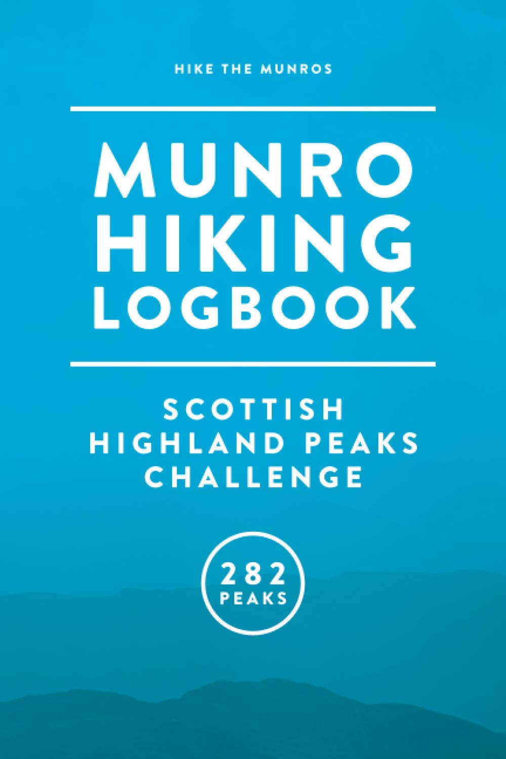 Munro Hiking Log Book - 282 Scottish Highland Peaks Challenge: Munro Bagging Journal With Altitude & OS Grid References For All 282 Munro Mountains
