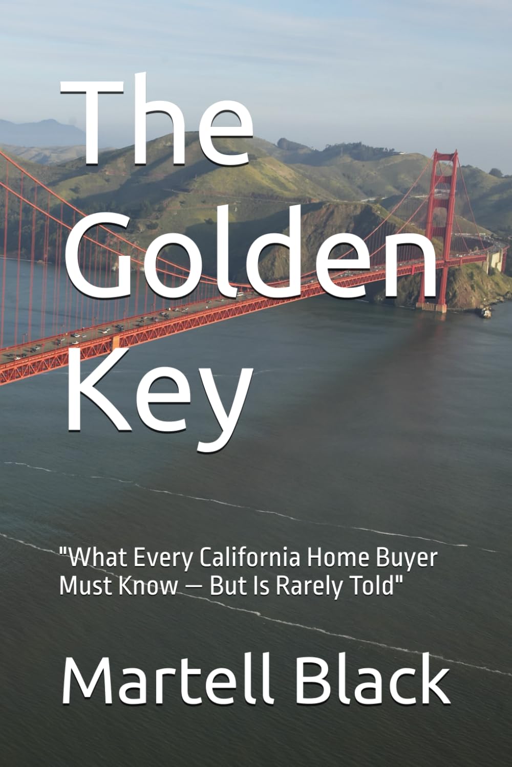 The Golden Key: "What Every California Home Buyer Must Know — But Is Rarely Told" (Home Buyers, Sellers and Investors)