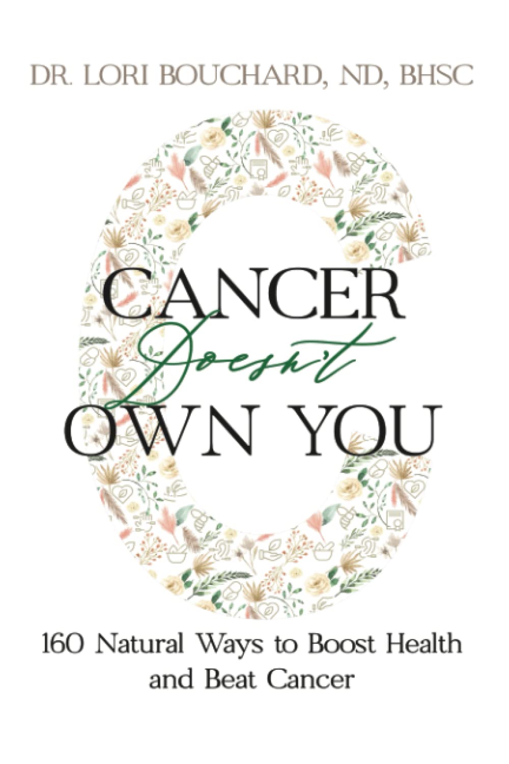 Cancer Doesn't Own You: 160 Natural Ways to Boost Health & Beat Cancer Daily